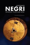 Spinoza: Then and Now, Essays di Antonio Negri edito da POLITY PR
