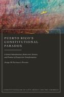 Puerto Rico's Constitutional Paradox: Colonial Subordination, Democratic Tension, and Promise of Progressive Transformation di Jorge M. Farinacci-Fernós edito da HART PUB