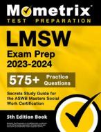 Lmsw Exam Prep 2023-2024 - 575+ Practice Questions, Secrets Study Guide for the Aswb Masters Social Work Certification: [5th Edition Book] edito da MOMETRIX MEDIA LLC