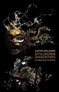 Stillborn Shadows di Justin Williams edito da Justin Williams