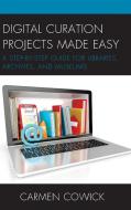 Digital Curation Projects Made Easy di Carmen Cowick edito da Rowman & Littlefield Publishers