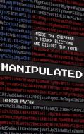 Manipulated: Inside the Cyberwar to Hijack Elections and Distort the Truth di Theresa Payton edito da ROWMAN & LITTLEFIELD