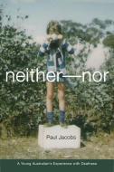 Neither-Nor - A Young Australian′s Experience with  Deafness di Paul Jacobs edito da Gallaudet University Press
