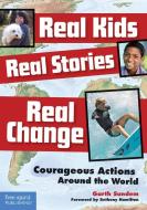 Real Kids, Real Stories, Real Change di Garth Sundem edito da Free Spirit Publishing Inc.,U.S.