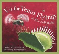 V Is for Venus Flytrap: A Plant Alphabet di Eugene Gagliano edito da SLEEPING BEAR PR