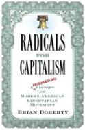 Radicals For Capitalism di Brian Doherty edito da The Perseus Books Group