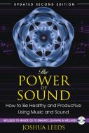The Power of Sound: How to Be Healthy and Productive Using Music and Sound [With CD (Audio)] di Joshua Leeds edito da HEALING ARTS