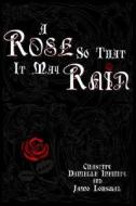 A Rose So That It May Rain di Chastity Danielle Infinity, Jamo Lorswal edito da Dog Ear Publishing