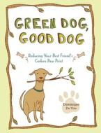 Green Dog, Good Dog di Dominique De Vito edito da Lark Books,u.s.