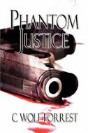 Phantom Justice di C Wolf Forrest edito da America Star Books