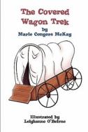 The Covered Wagon Trek di Marie Conyers McKay edito da STRATEGIC BOOK PUB