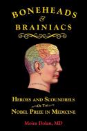 Boneheads and Brainiacs: Heroes and Scoundrels of the Nobel Prize in Medicine di Moira Dolan edito da QUILL DRIVER BOOKS