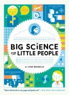Big Science for Little People: 52 Activities to Help You & Your Child Discover the Wonders of Science di Lynn Brunelle edito da ROOST BOOKS