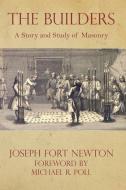 The Builders: A Story and Study of Masonry di Joseph Fort Newton edito da CRANBROOK ART MUSEUM
