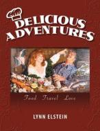 Delicious Adventures, Food - Travel - Love di Lynn Elstein edito da Peppertree Press