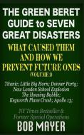 The Green Beret Guide to Seven Great Disasters: What Caused Them and How We Prevent Future Ones di Bob Mayer edito da LIGHTNING SOURCE INC