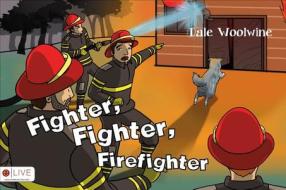 Fighter, Fighter, Firefighter di Dale Woolwine edito da Tate Publishing Company