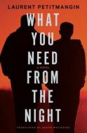What You Need from the Night di Laurent Petitmangin edito da OTHER PR LLC