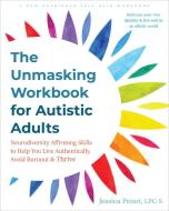 The Unmasking Workbook for Autistic Adults di Jessica Penot edito da New Harbinger Publications