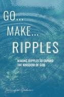 Go...Make...Ripples di Godwin Jennifer Godwin edito da Westbow Press