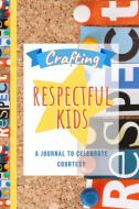 Crafting Respectful Kids di Trish Gower edito da Lulu.com