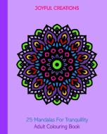 25 Mandalas For Tranquillity di Joyful Creations edito da Blurb