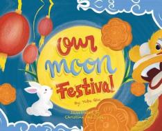 Our Moon Festival di Yobe Qiu edito da LIGHTNING SOURCE INC