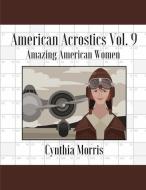 American Acrostics Volume 9: Amazing American Women di Cynthia Morris edito da LIGHTNING SOURCE INC