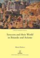 Saracens and their World in Boiardo and Ariosto di Maria Pavlova edito da Legenda
