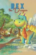 Rex The Dragon di Vickie Broden-Keast edito da Austin Macauley Publishers