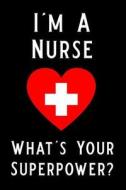 I'm a Nurse What's Your Superpower: Blank Lined Journal Notebook, Funny Nursing Notebook, Ruled, Writing Book, Journal f di Booki Nova edito da INDEPENDENTLY PUBLISHED