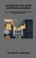 Establish You Drop Shipping Business: Find the Right Product and Suppliers to Develop Your Brand
