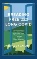 Breaking Free From Long Covid di Lucy Gahan edito da Jessica Kingsley Publishers