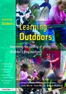 Learning Outdoors: Improving the Quality of Young Children's Play Outdoors di Helen Bilton, Karen James, Ann Wilson edito da ROUTLEDGE