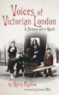 Voices Of Victorian London di Henry Mayhew edito da Hesperus Press Ltd