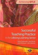 Successful Teaching Practice in the Lifelong Learning Sector di Vicky Duckworth, Jane Wood, John Bostock, John Dickinson edito da SAGE Publications Ltd