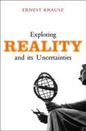 Exploring Reality & Its Uncertainties di Ernest Krausz edito da Sussex Academic Press
