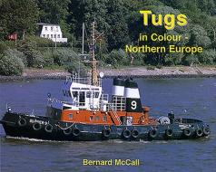Tugs in Colour - Northern Europe di Bernard McCall edito da MAINLINE AND MARITIME LTD
