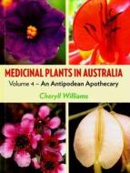 Medicinal Plants in Australia Volume 4 di Cheryll Williams edito da Rosenberg Publishing