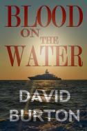 Blood on the Water di David Burton edito da BY LIGHT UNSEEN MEDIA