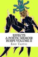Effect a Poetic Memoir Burps Volume II: Poetic Memoir di Edo Tastic edito da Createspace Independent Publishing Platform