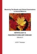 Mastering the Boards and Clinical Examinations: Hepatobiliary and Pancreatic Diseases di A. B. R. Thomson edito da Createspace Independent Publishing Platform