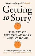 Getting to Sorry: The Art of Apology at Work and at Home di Marjorie Ingall, Susan Mccarthy edito da GALLERY BOOKS