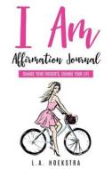 I Am Affirmation Journal di L. a. Hoekstra edito da Createspace Independent Publishing Platform