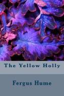 The Yellow Holly di Fergus Hume edito da Createspace Independent Publishing Platform