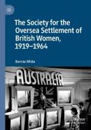 The Society for the Oversea Settlement of British Women, 1919-1964 di Bonnie White edito da Springer International Publishing