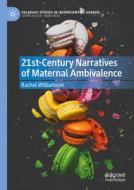 21st-Century Narratives of Maternal Ambivalence di Rachel Williamson edito da Springer International Publishing