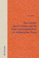 Die Dramen Jacob Lochers und die frühe Humanistenbühne im süddeutschen Raum di Cora Dietl edito da De Gruyter
