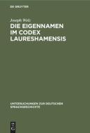 Die Eigennamen Im Codex Laureshamensis: (Aus Dem Lobdengau Und W Rttemberg) di Joseph Welz edito da Walter de Gruyter
