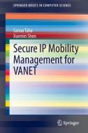 Secure IP Mobility Management for VANET di Xuemin Shen, Sanaa Taha edito da Springer International Publishing